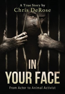 In Your Face: From Actor to Animal Activist by DeRose