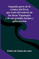 Pedro De Cieza De Le N | Segunda Parte De La Cr Nica Del Per , Que Trata Del...