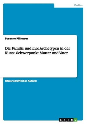 Die Familie und ihre Archetypen in der Kunst. Schwerpunkt Mutter und Vater Susan