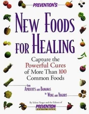 Prevention's New Foods for Healing: Capture the Powerful Cures of More Than...
