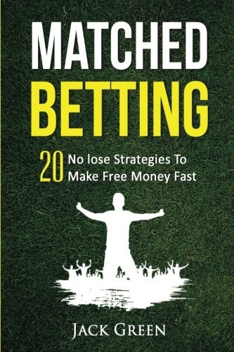 Matched Betting: 20 No lose Strategies To Make Free Money Fast (Matched Betting