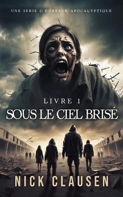 Sous le ciel bris 1: Thriller d'horreur apocalyptique by Nick Clausen (French) P