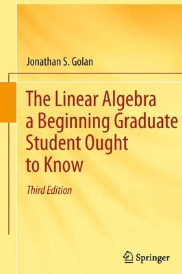 Jonathan S. Golan | The Linear Algebra a Beginning Graduate Student Ought to...