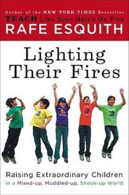 Lighting Their Fires: Raising Extraordinary Children in a Mixed-up, Muddl - GOOD