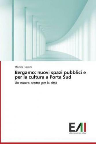 Thumbnail - Bergamo: Nuovi Spazi Pubblici E Per La Cultura A Porta Sud Un Nuovo