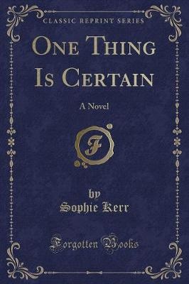 One Thing Is Certain A Novel Classic Reprint, Soph