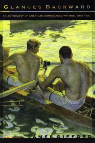 Glances Backward : An Anthology of American Homosexual Writing, 1830-1920 by ...