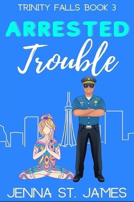 Arrested Trouble by Jenna St James Paperback Book