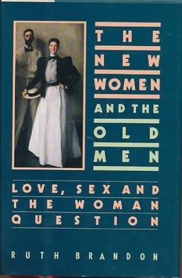 The new women and the old men. Love, sex and the woman question. Brandon, Ruth: