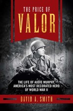 The Price of Valor: The Life of Audie Murphy, America's Most Decorated Hero ...