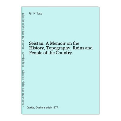 Seistan. A Memoir on the History, Topography, Ruins and People of the Country. T