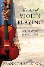 Frank Thistleton The Art of Violin Playing For Players and Teachers (Paperback)