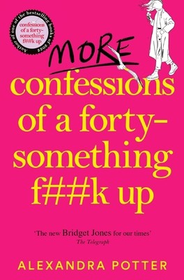 More Confessions of a Forty-Something F**k Up by Potter, Alexandra