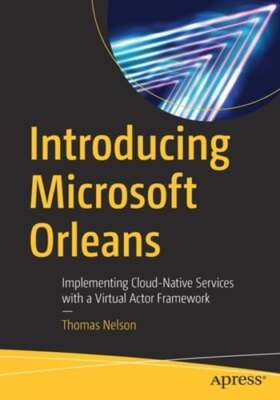 Introducing Microsoft Orleans: Implementing Cloud-Native Services with a Virtual