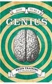 How To Be A Genius - Brain Training for the Idle Minded, , Used; Good Book