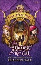 Ever After High: The Unfairest of Them All By Shannon Hale