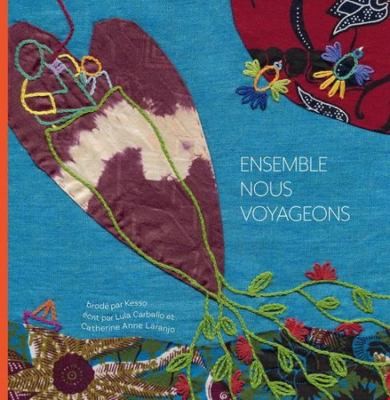 Ensemble nous voyageons by Lula Carballo;  Catherine Anne Laranjo
