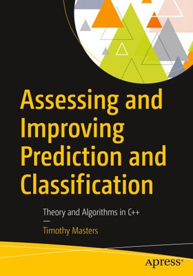 Assessing and Improving Prediction and Classification: Theory and Algorithms