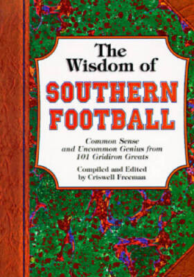 Wisdom of Southern Football, The: Common Sense and Uncommon Genius f