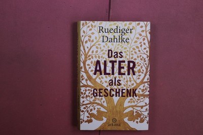 420996 Ruediger Dahlke DAS ALTER ALS GESCHENK Arkana Über die Kunst, in einer