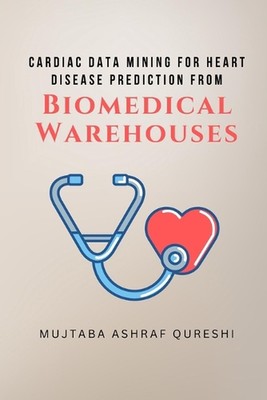 Cardiac Data Mining for Heart Disease Prediction from Biomedical Warehouses by M