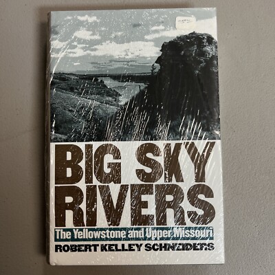 Big Sky Rivers : The Yellowstone and Upper Missouri by Robert Kelley Schneiders