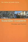 Cities as Sustainable Ecosystems: Principles and Practices by Newman, Peter,Jenn