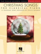 Christmas Songs for Classical Piano - 15 Seasonal Gems Arranged by Phillip K...