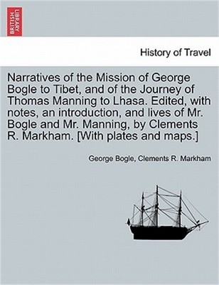 Narratives of the Mission of George Bogle to Tibet, and of the Journey of Thomas