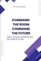 Emmanuel Joseph | Command The Room, Command The Future, Public Speaking,...