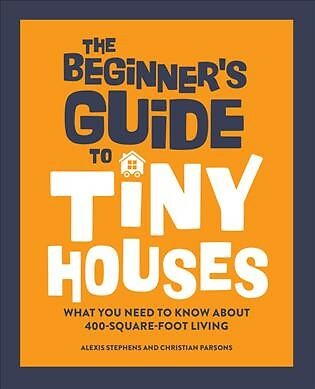 Beginner's Guide to Tiny Houses : What You Need to Know About 400-square-foot...