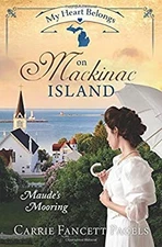 My Heart Belongs on Mackinac Island : Maude's Mooring Carrie Fanc