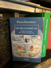 Paolo Golinelli - Un millennio fa - Storia globale del pieno medioevo - Mursia