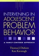 Intervening in Adolescent Problem Behavior: A Family-Centered Approach by Dishi,