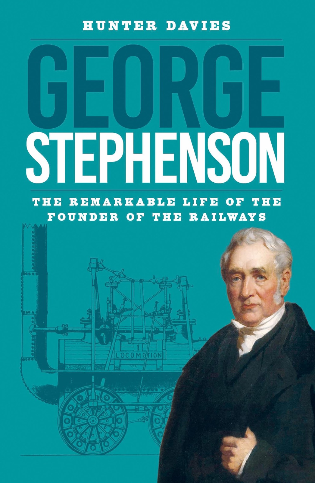 George Stephenson: The Remarkable Life of the Founder of the Railways By Davies