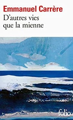 D'autres vies que la mienne Emmanuel Carrère