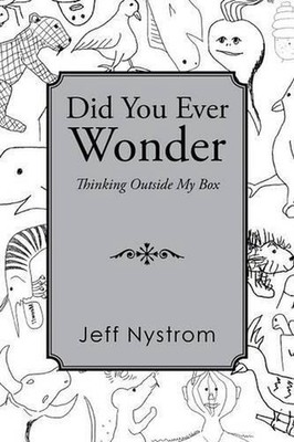 Did You Ever Wonder: Thinking Outside My Box by Jeff Nystrom (English) Paperback