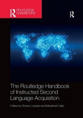 The Routledge Handbook of Instructed Second Language Acquisition by Shawn Loewen