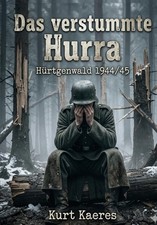 Das verstummte Hurra - Hürtgenwald 1944/45 (...