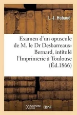 Examen Critique d'Un Nouvel Opuscule de M. Le Dr Desbarreaux-Bernard, l'Imprimer
