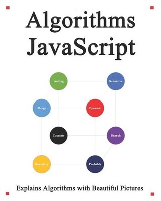Algorithms JavaScript: Explains Algorithms with Beautiful Pictures Learn it Easy