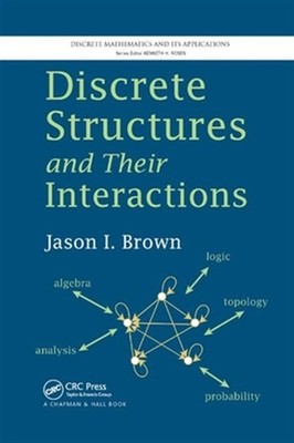 Discrete Structures and Their Interactions, Paperback by Brown, Jason I., Bra...