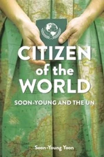 Citizen of the World: Soon-Young and the U.N. by Soon-Young Yoon: New