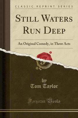 Still Waters Run Deep An Original Comedy, in Three