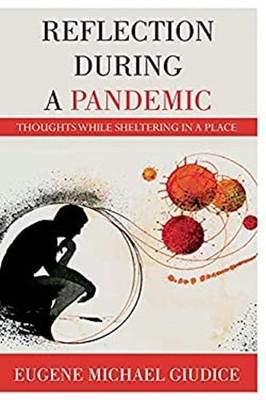 Reflections During a Pandemic : Thoughts While Sheltering in Plac