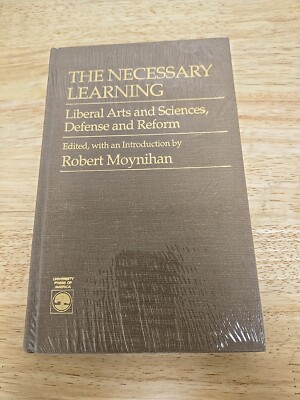 The Necessary Learning : Liberal Arts and Science, Defense and Reform by Robert