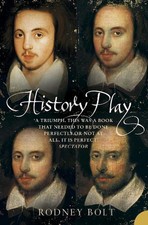 History Play: The Lives and After-Life of Christopher Marlowe by Rodney Bolt (En