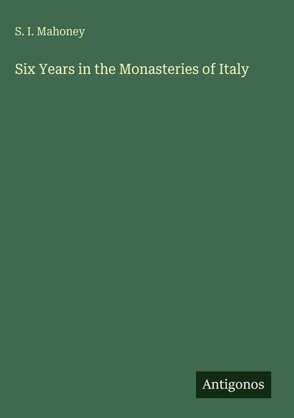 S. I. Mahoney | Six Years In The Monasteries Of Italy | Buch | Englisch (2025)-image