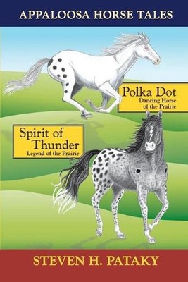 Appaloosa Horse Tales: Polka Dot and Spirit of Thunder by Steven H. Pataky (Engl