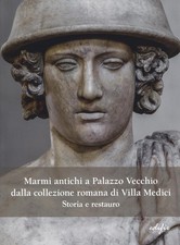 Marmi antichi a Palazzo Vecchio dalla collezione romana di Villa Medici. S...